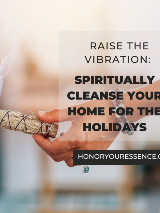 Raise the Vibration: Spiritually Cleanse Your Home for the Holidays